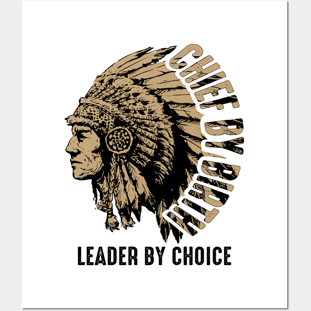 Chief by Birth, Leader by Choice - American native chief Wall Art by ArtbyJester